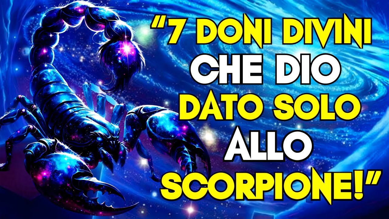7 DONI DIVINI CHE DIO HA AFFIDATO SOLO ALLO SCORPIONE!