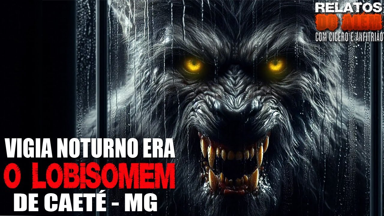 Vigia Noturno era o Lobisomem de Caet&eacute; - MG (IN&Eacute;DITO) - Relatos Da Fera | 1080p
