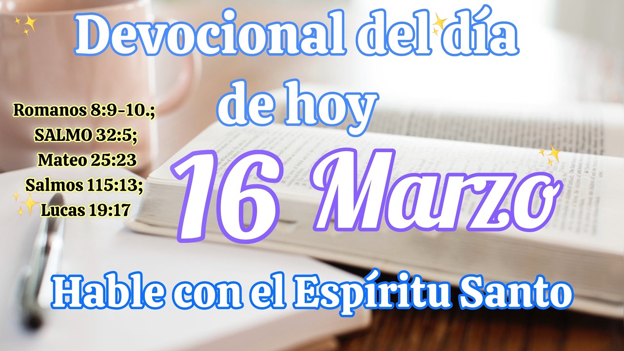 Devocional del día de hoy 16 Marzo | Devocional | Devocionales para empezar el día con Dios