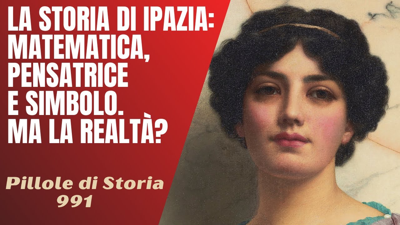 991- Ipazia: matematica, femminista, laica, simbolo. Ma è la verità? [Pillole di Storia]