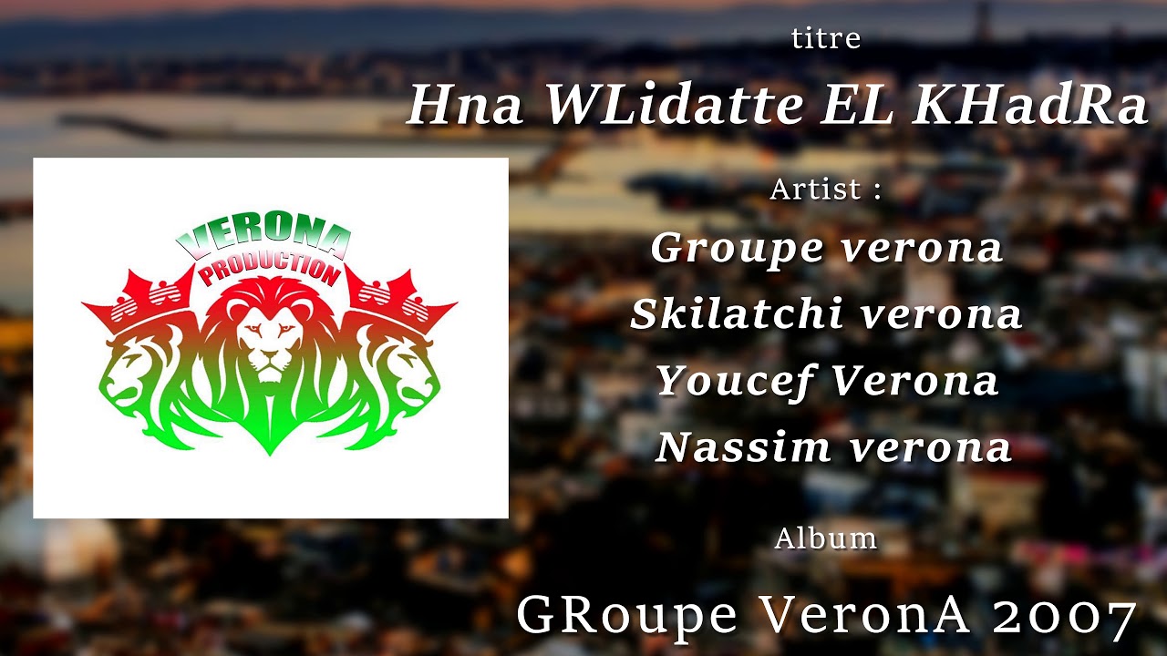 GRoupe Verona  hna wlidatte el khadRa ( orriginal sounds )