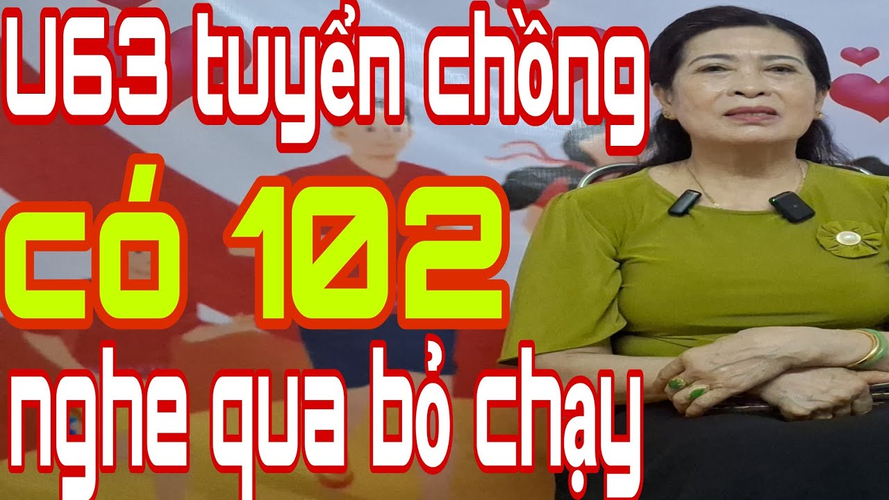 U63 Tuyển Chồng Có 102 Nghe Qua Bỏ Chạy