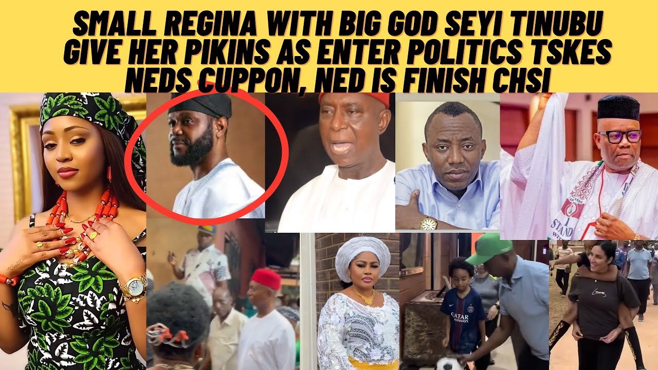 Small Regina with big GOD as SEYI TINUBU give her pikins as take Ned cupon in politics Ned is finish