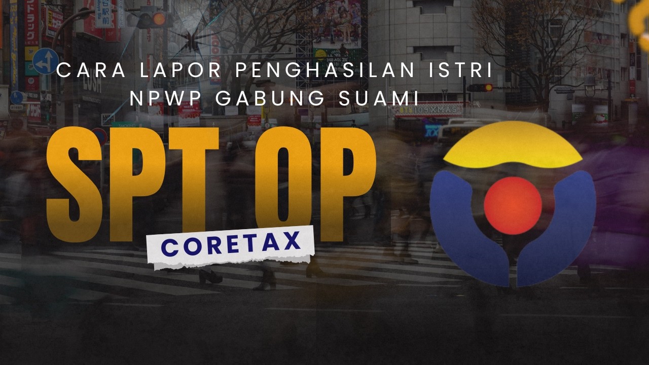 Cara Lapor Penghasilan Istri dari 1 Pemberi Kerja Di SPT Suami Jika Gabung NPWP