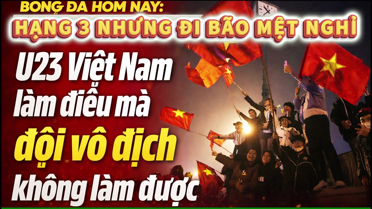 Bóng đá hôm nay: Hạng 3 nhưng đi bão mệt nghỉ, U23 Việt Nam làm điều mà đội vô địch không làm được