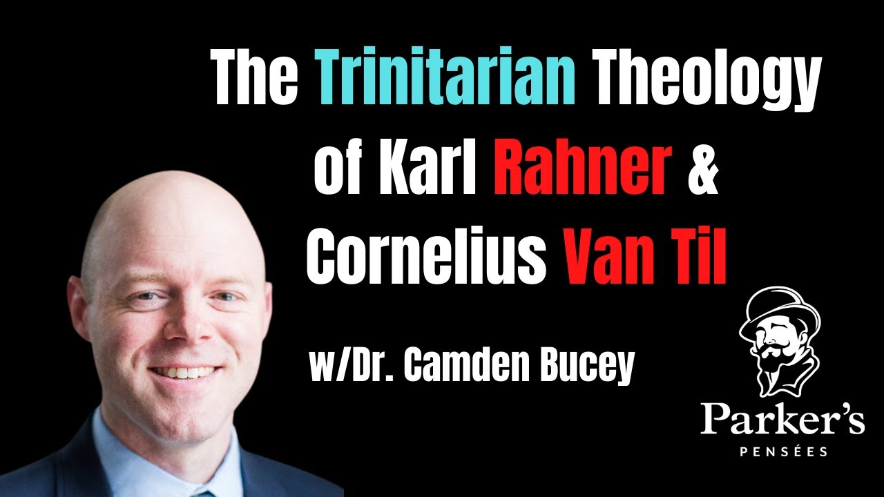 Podcasting, Karl Rahner, Van Til, and the Trinity | w/Dr. Camden Bucey - PPP ep. 67