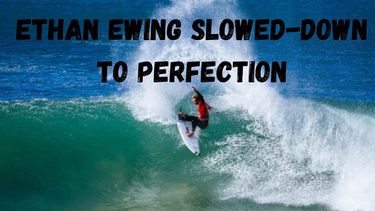 Ethan Ewing Surfing Slowed Down to perfection