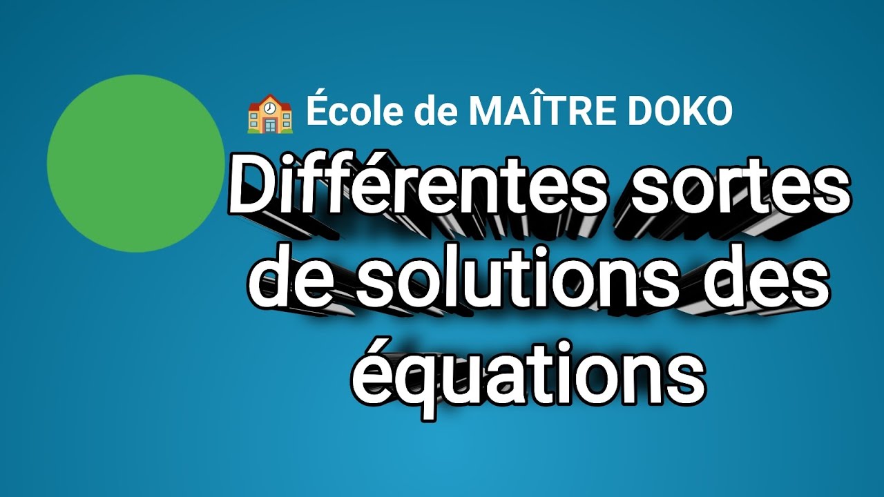 Différentes sortes de solutions des équations MAÎTRE DOKO 
