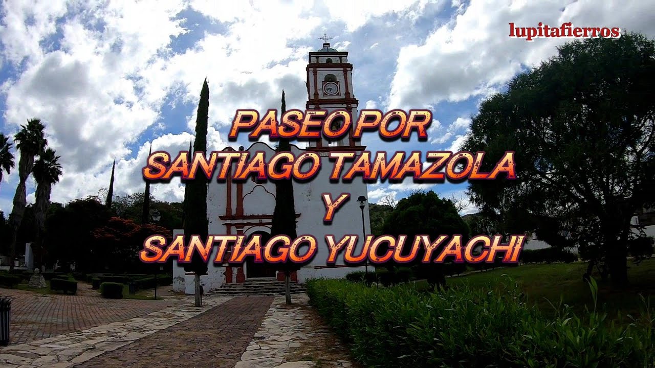 Un Gran paseo por  Santiago Tamazola y Santiago Yucuyachi
