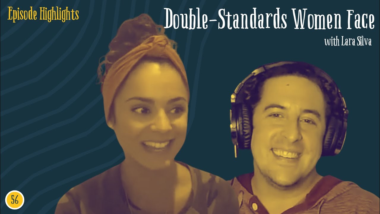 Double Standards Women Face w/ Lara Silva