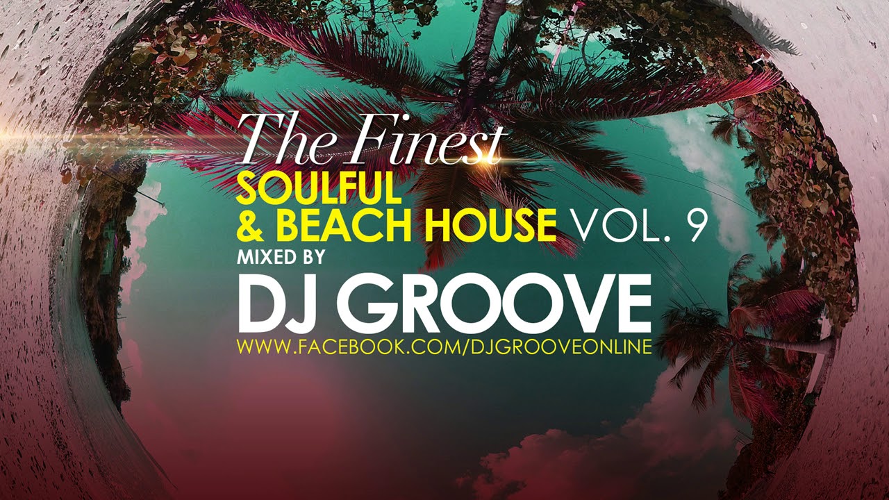 The Finest Soulful & Beach House Vol.  #9 Mixed by DJ Groove