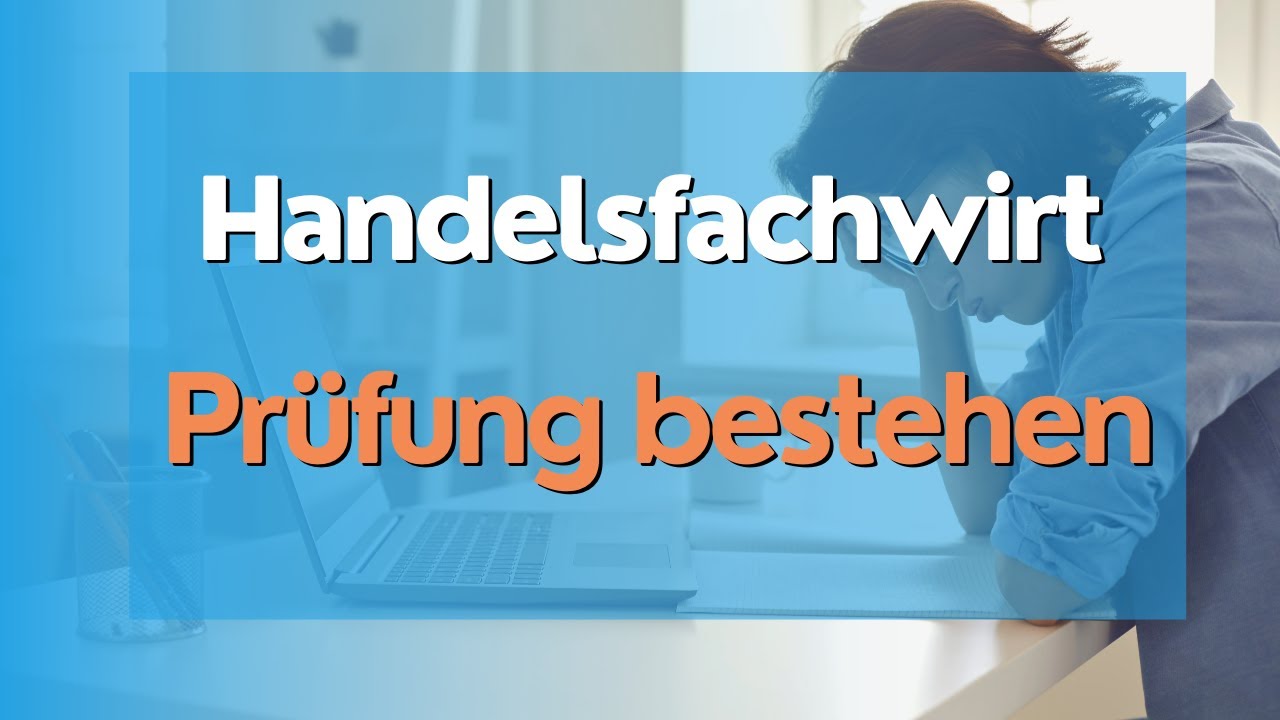 Handelsfachwirt Prüfung - Wie Sie in 4 Wochen das maximale herausholen!