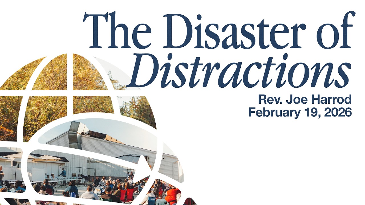 The Disaster of Distractions | Joe Harrod | Thursday Evening | February 19, 2026