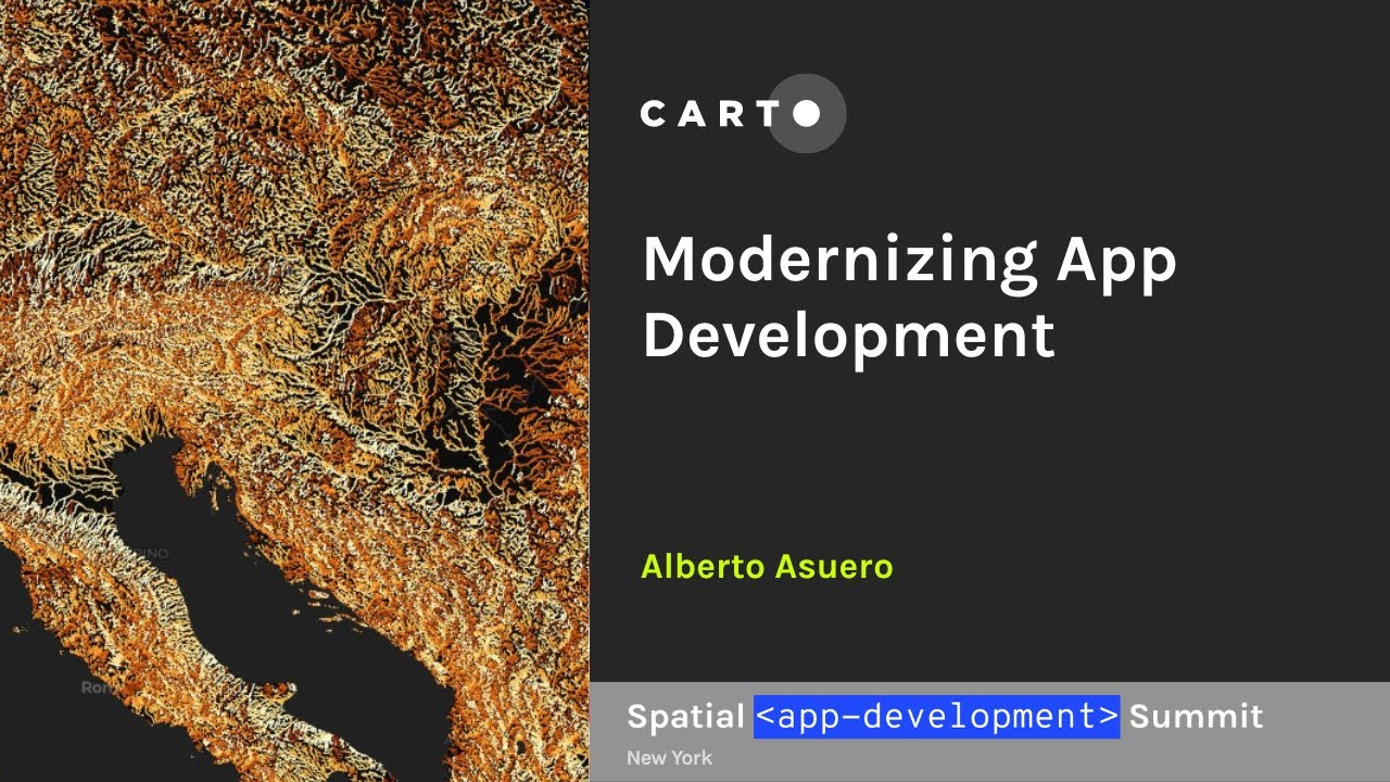 Modernizing App Development | Alberto Asuero | CTO at CARTO