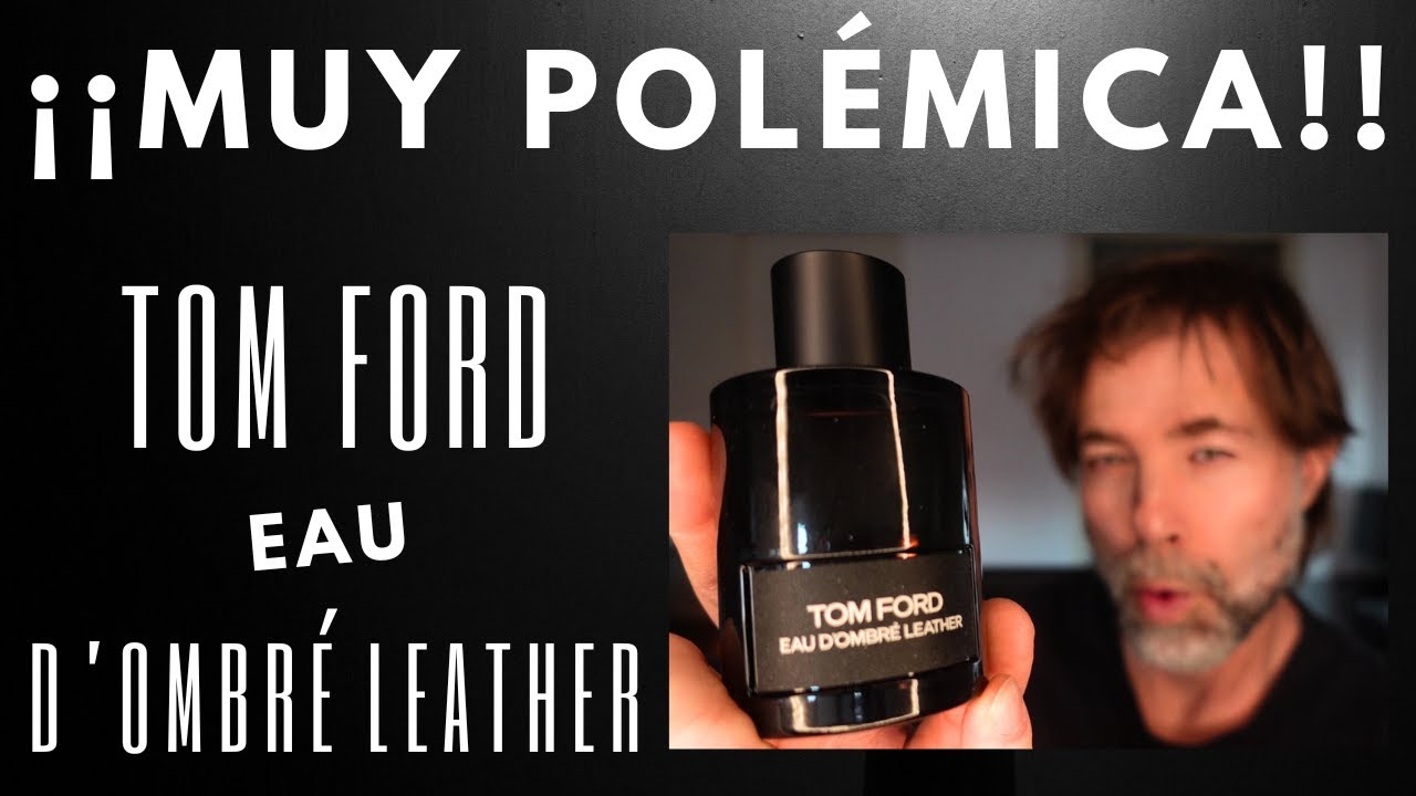EAU D'OMBRE LEATHER de TOM FORD ¿ACIERTO O ERROR?