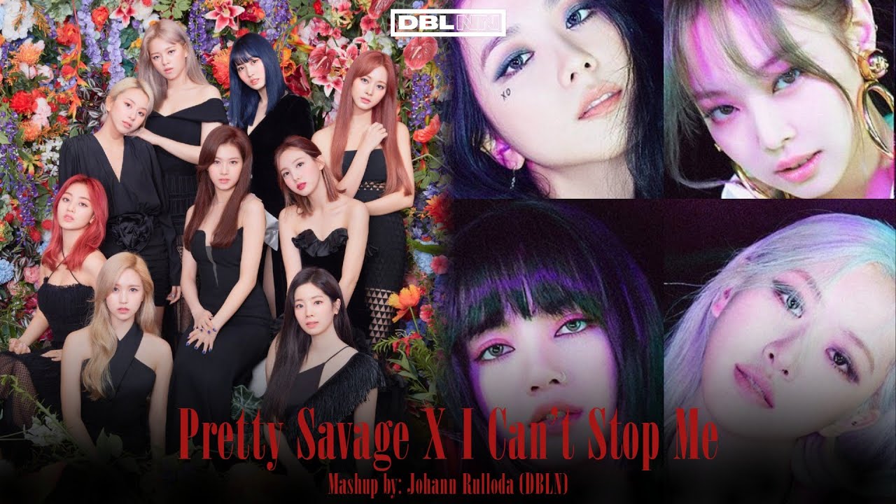 I Can't Stop Me X Pretty Savage (TWICE X BLACKPINK MASHUP)