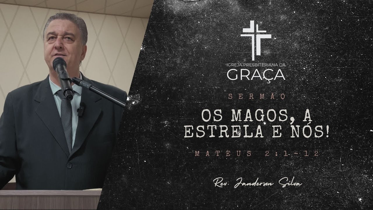 OS MAGOS, A ESTRELA E NÓS! - Igreja Presbiteriana da Graça (Janderson Silva)