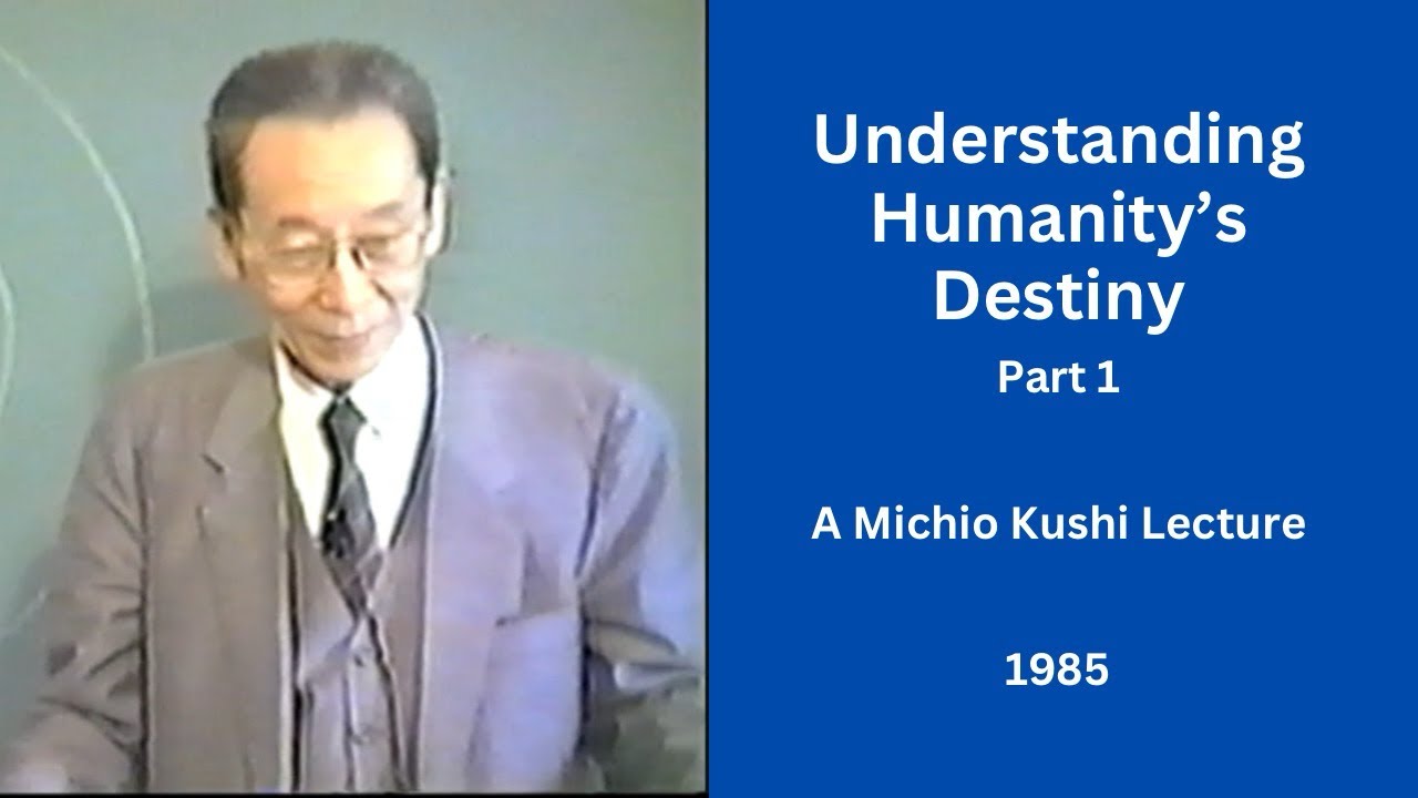Understanding Humanity’s Destiny Part 1 - A 1985 Michio Kushi Lecture