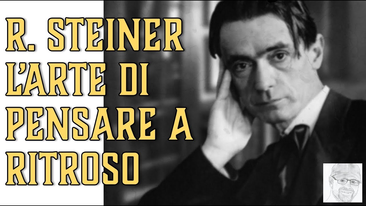 Rudolf Steiner - Pensare autonomo e pensare a ritroso (esercizi pratici)