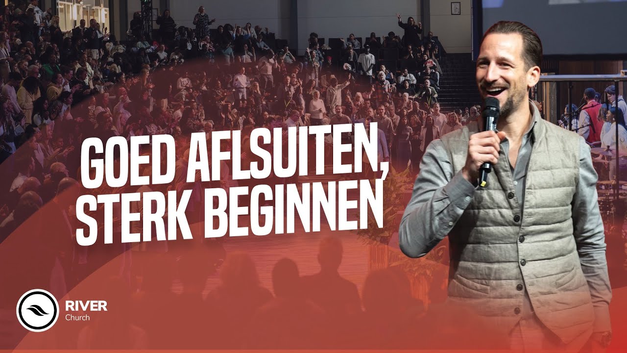 Goed afsluiten, sterk beginnen | Ben Kroeske | River Church NL
