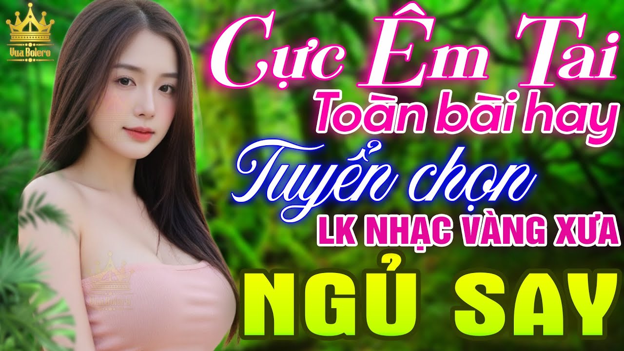 LK Bolero HAY NHẤT HIỆN NAY - Ca Nhạc Trữ Tình Mới Nhất 2025 CỰC ÊM TAI, Nhạc Vàng Xưa ĐẶC BIỆT HAY