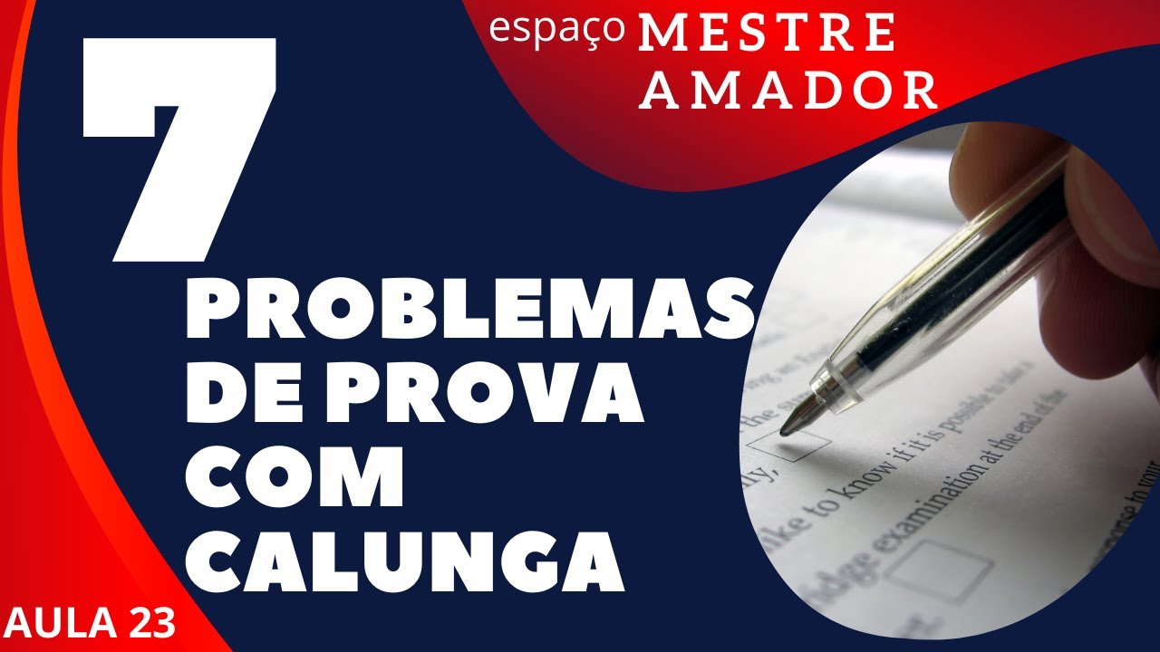 [MESTRE AMADOR] Sete problemas de prova com Calunga.  (Aula 23)