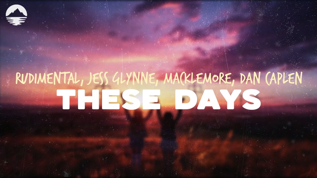 Rudimental - These Days (feat. Jess Glynne, Macklemore, Dan Caplen) | Lyrics