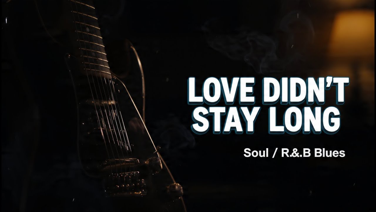 🎤 Love Didn&rsquo;t Stay Long &ndash; Soul   R&B Blues Relax ‐