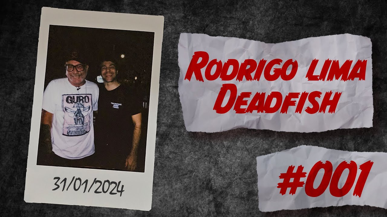 RODRIGO LIMA - DEADFISH - PAPO BORRATXO #001
