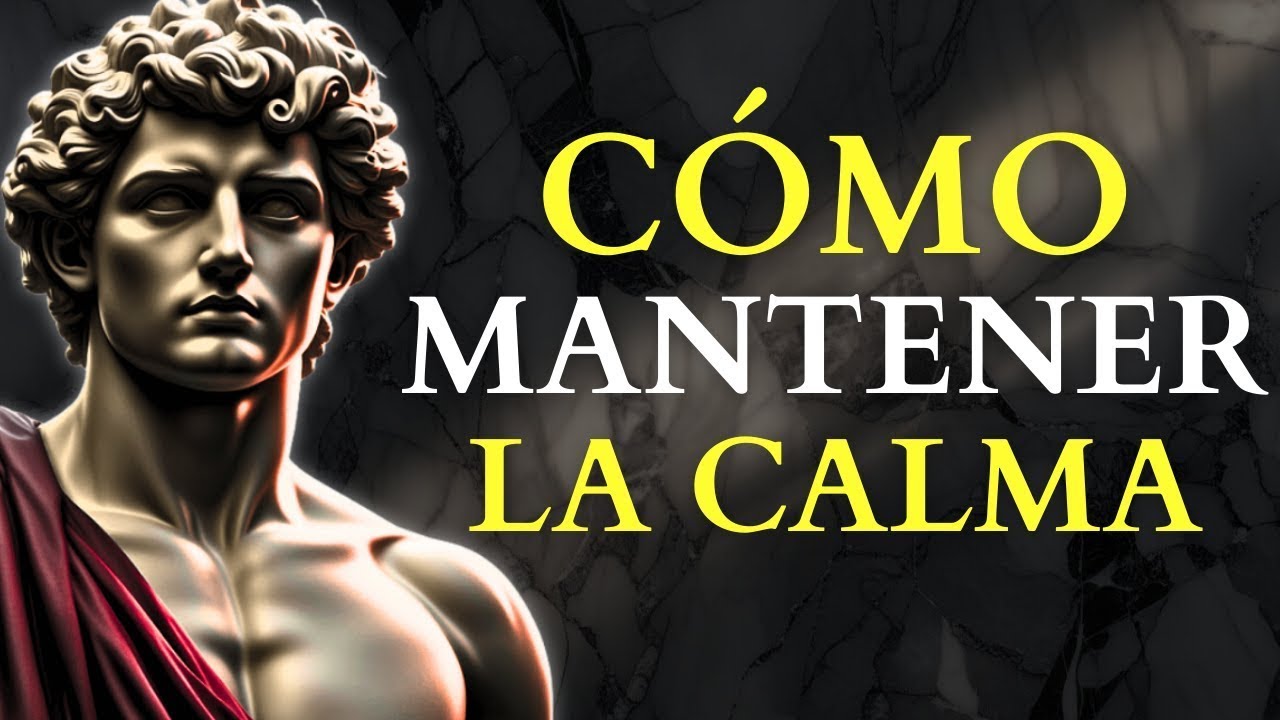 EL SECRETO para MANTENER la CALMA en Cualquier Situación   LECCIONES de ESTOICISMO