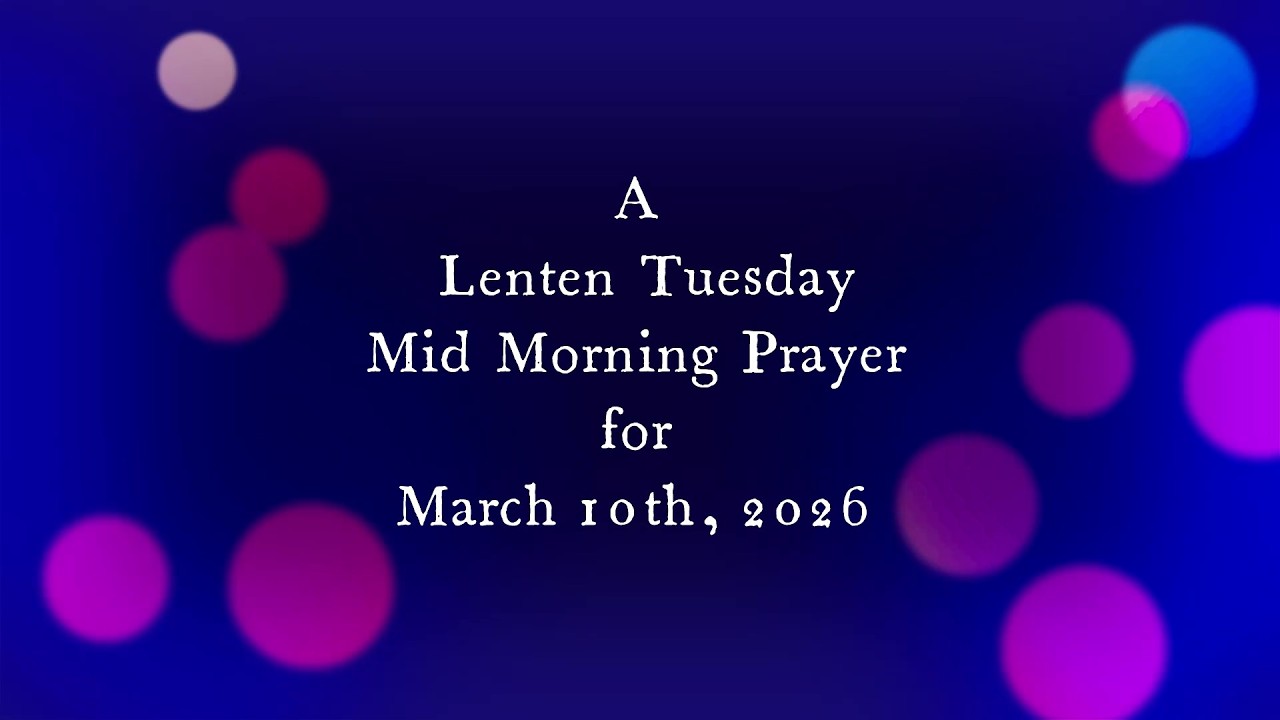 Lent Tuesdays Mid Morning Prayer  for March 10, 2026 - Order of St. Luke - OSL
