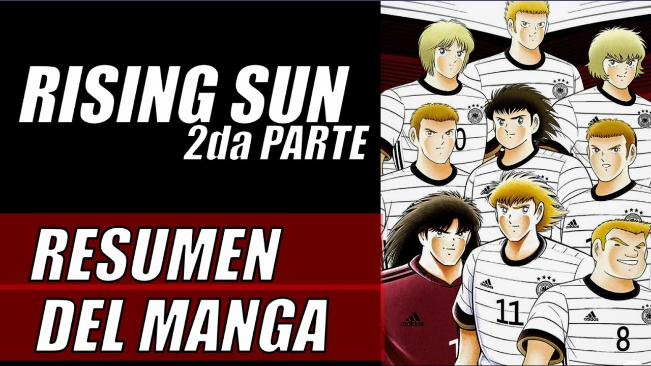 RISING SUN 2da Parte Lo más reciente de Captain Tsubasa - Super Campeones RESUMEN DEL MANGA