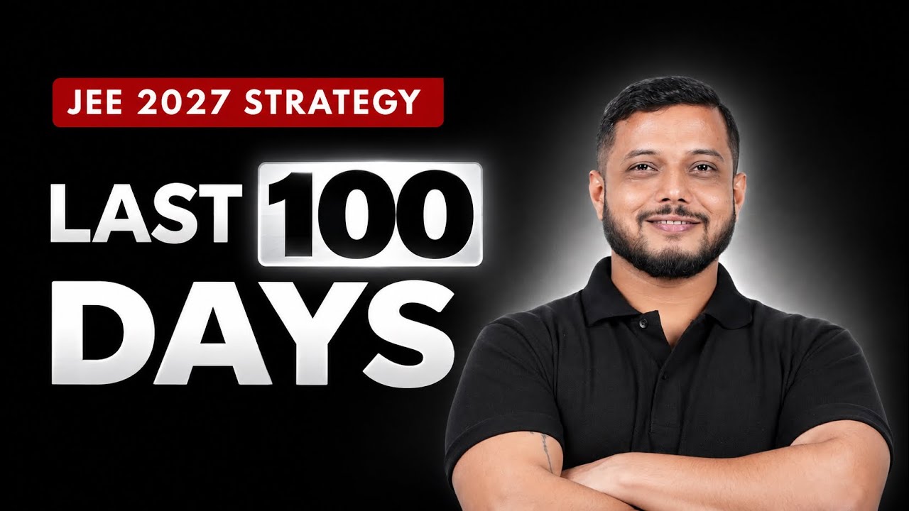 Are You Ready for the Last 100 Days? JEE 2027 Strategy 🔥