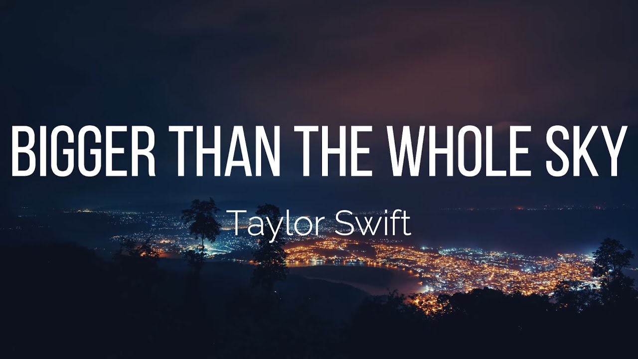 Taylor Swift - Bigger Than The Whole Sky (Lyrics)