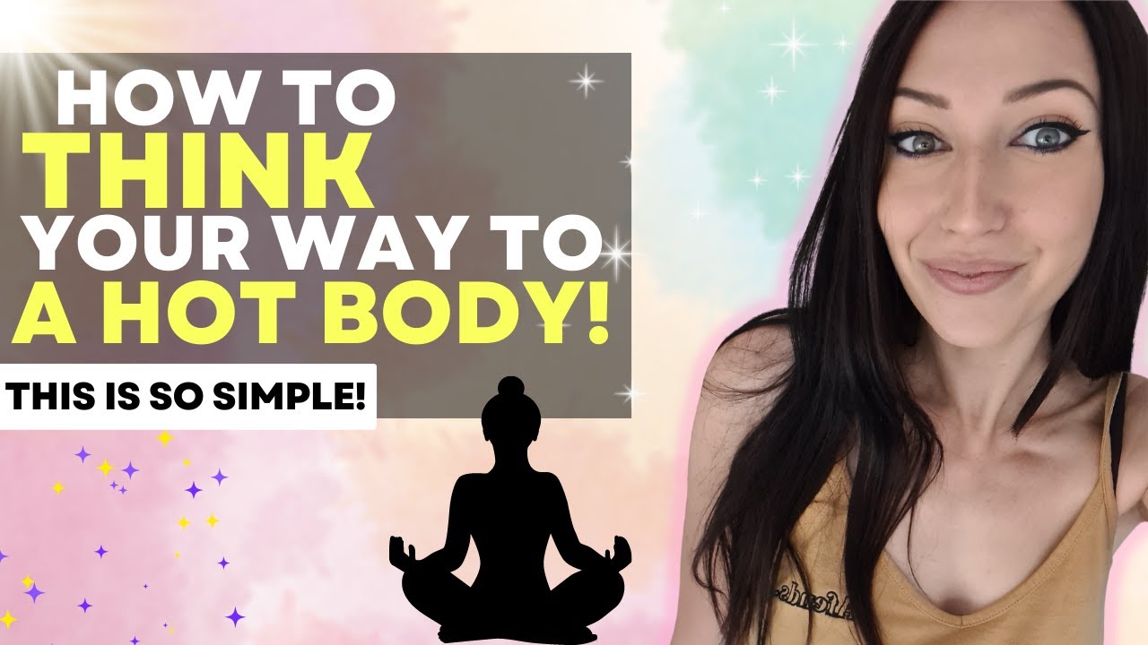 Think Your Way to Your Dream Body! Manifest a Hot Body & Appearance Using Your Mind
