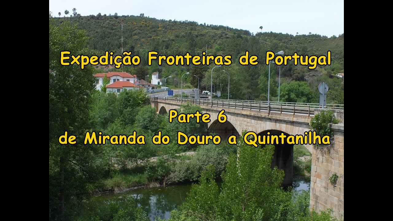Expedição Fronteiras de Portugal  - Parte 6  -  de Miranda do Douro a Quintanilha