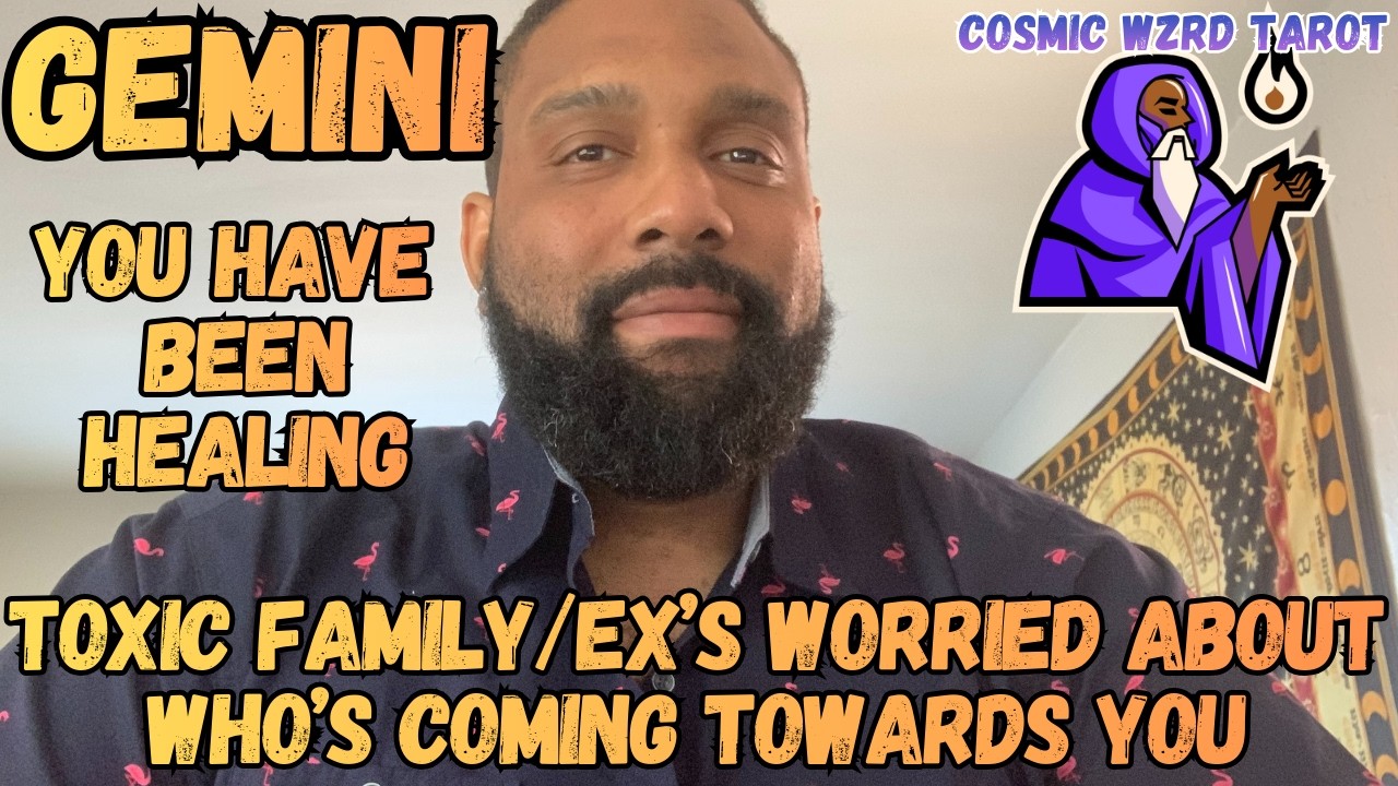 GEMINI- Toxic Family/ Ex's Are Worried About Who's Coming Towards You Now That You Have Healed