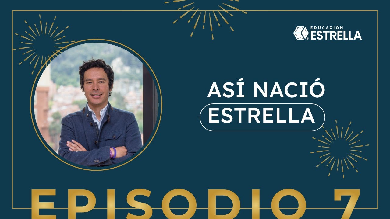 Así nació Estrella | Podcast Educación Estrella®