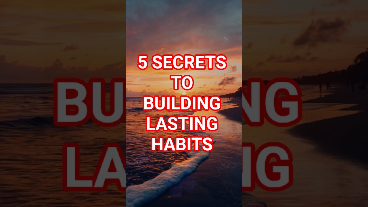 5 Secrets to Building Lasting Habits 