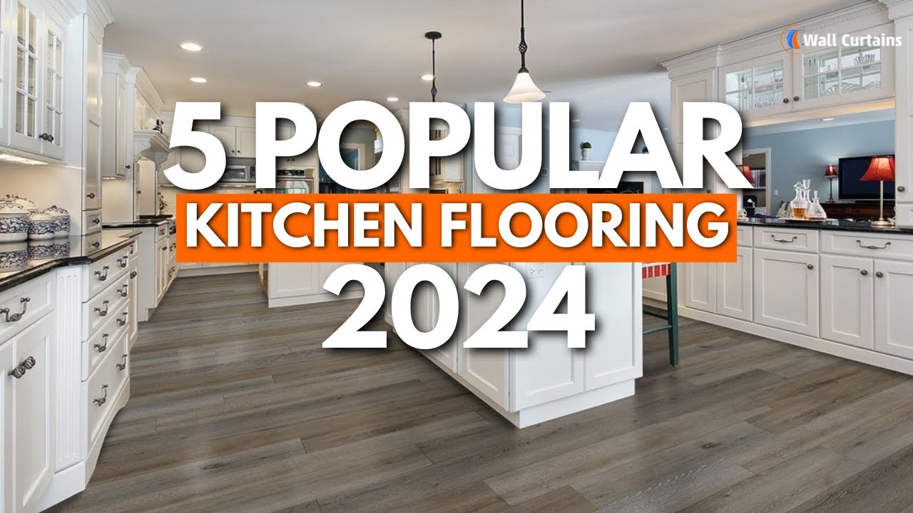 Top 5 Popular Kitchen Flooring Options For 2024 | Flooring Trends | Wall Curtains