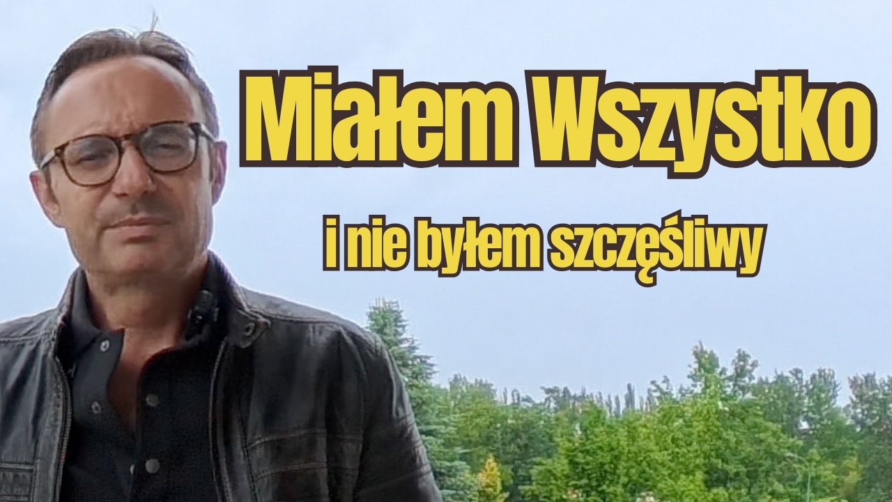 Gdy miałem 35 lat, myślałem, że wygrałem życie