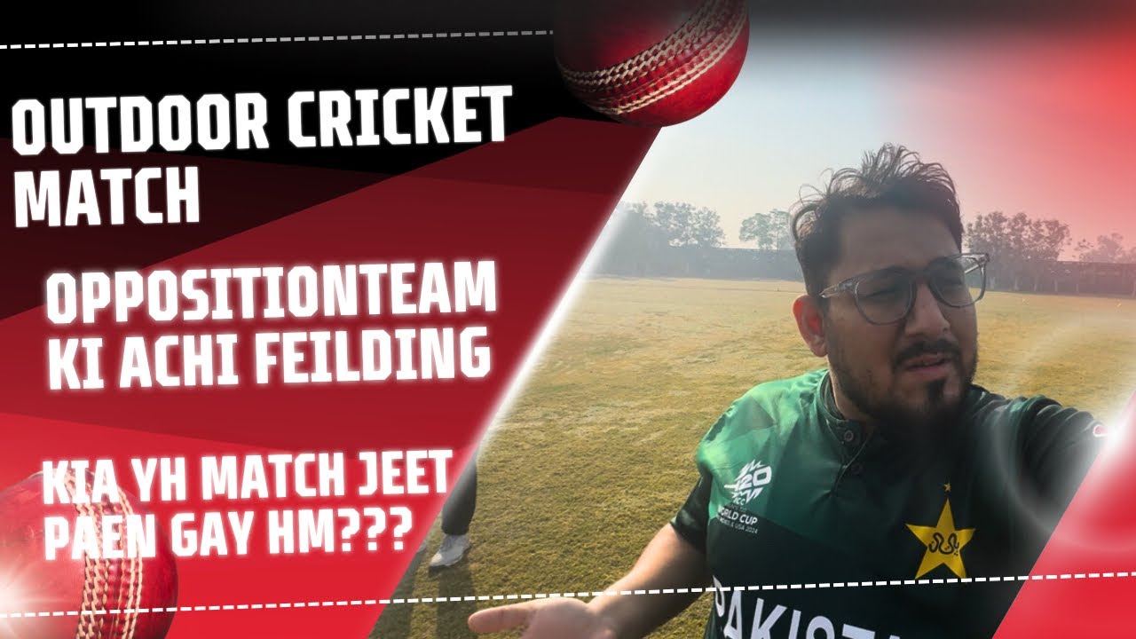 Out door cricket Match!! Oppostion team ki achi fielding!! Kia hum yh match jeet paen gay 