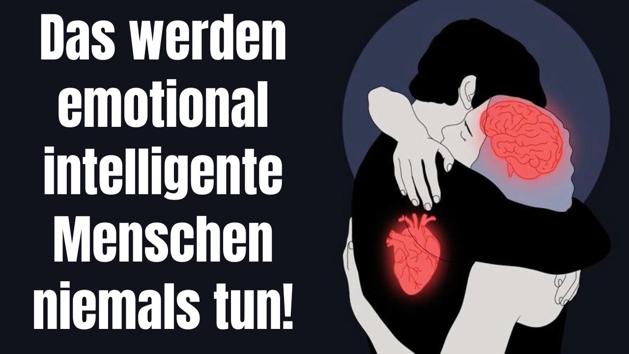 DIESE Dinge werden emotional intelligente Menschen niemals tun!