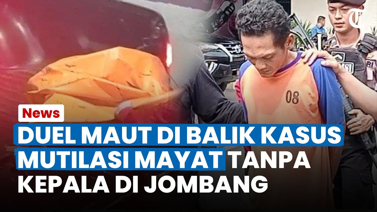 DUEL MAUT Di Balik Kasus Mutilasi Mayat Tanpa Kepala di Jombang