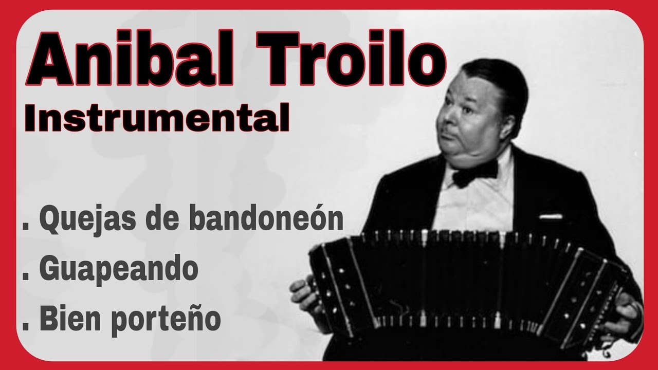 🎶🎻 Aníbal Troilo (instrumental): Quejas de bandoneón, Guapeando, Bien porteño. 🎻🎶