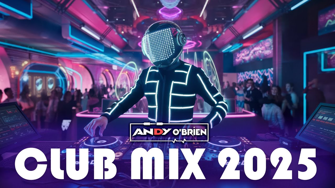 Dj Party Club Music Mix Hits 2025 🎧 Best Dance Party Songs & DJ Remixes (Andy O'Brien)