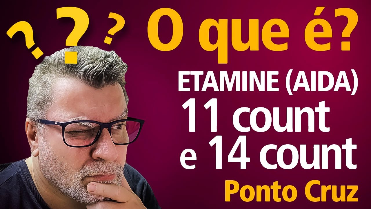 O QUE É ETAMINE 11 E 14 COUNT?  | Ponto Cruz | Paulo Bombo