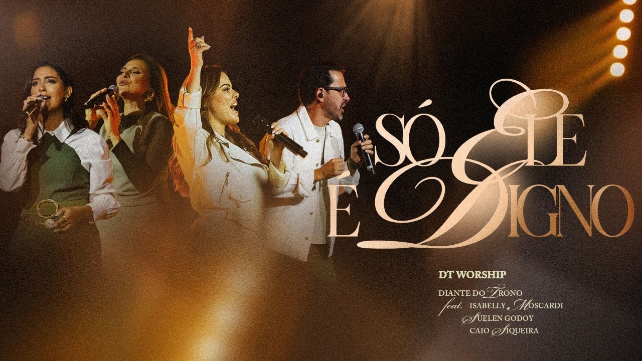 Só Ele é Digno - DT Worship & Diante do Trono