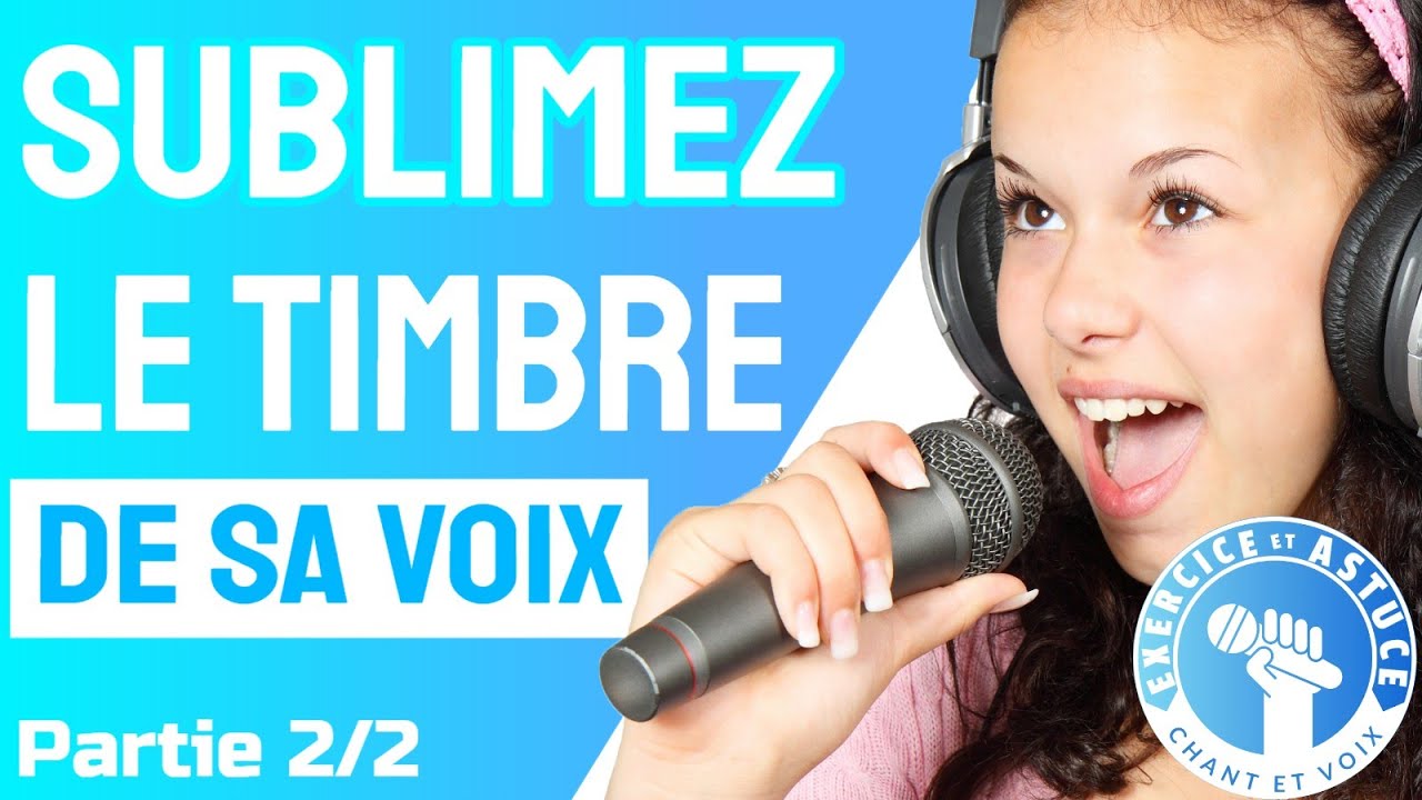 Comment sublimez le timbre de votre voix? (Exercices) 2/2