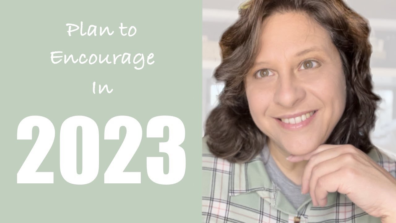 Plan to be an Encourager in 2023 | Christian Encouragement | Goal setting for Christians